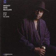 MIGHTY SAM MCCLAIN - GIVE IT UP TO LOVE - CD