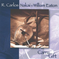 R CARLOS NAKAI WILLIAM EATON - CARRY THE GIFT CD