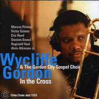 WYCLIFFE GORDON & GARDEN CITY GOSPEL CHOIR - IN THE CROSS CD