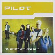 PILOT - YOU BETTER GET USED TO IT (IMPORT) CD