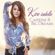 KIRA ISABELLA - CAFFEINE & BIG DREAMS (IMPORT) CD
