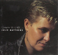 JULIE MATTHEWS - SUCH IS LIFE (UK) CD