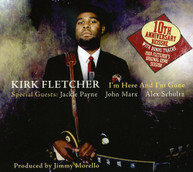 KIRK FLETCHER - I'M HERE & I'M GONE: TENTH ANNIVERSARY (REISSUE) CD