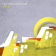 I AM ROBOT & PROUD - UPHILL CITY CD