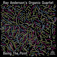 RAY ANDERSON ORGANIC QUARTET - BEING THE POINT (DIGIPAK) CD