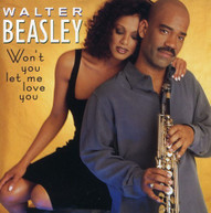 WALTER BEASLEY - WON'T YOU LET ME LOVE YOU CD