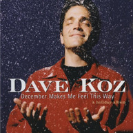 DAVE KOZ - DECEMBER MAKES ME FEEL THIS WAY (MOD) CD