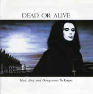 DEAD OR ALIVE - MAD BAD & DANGEROUS TO KNOW (IMPORT) CD