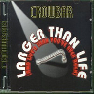 CROWBAR - LARGER THAN LIFE (IMPORT) CD