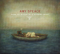 AMY SPEACE - HOW TO SLEEP IN A STORMY BOAT CD