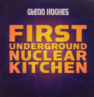 GLENN HUGHES - FIRST UNDERGROUND NUCLEAR KITCHEN (IMPORT) CD