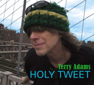 TERRY ADAMS - HOLY TWEET CD