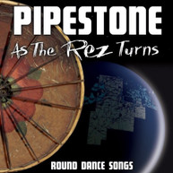 PIPESTONE - AS THE REZ TURNS: ROUND DANCE SONGS CD