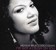 MEASHA BRUEGGERGOSMAN - I'VE GOT A CRUSH ON YOU CD