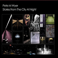 PETE M WYER - STORIES FROM THE CITY AT NIGHT CD