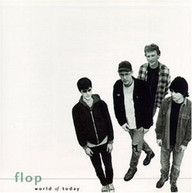 FLOP - WORLD OF TODAY CD