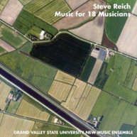 REICH GRAND VALLEY STATE NEW MUSIC ENSEMBLE - MUSIC FOR 18 MUSICIANS CD