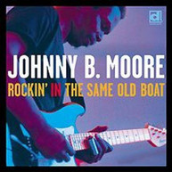 JOHNNY B MOORE - ROCKIN IN THE SAME OLD BOAT CD