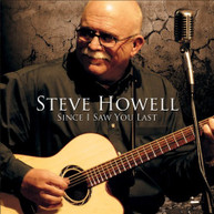 STEVE HOWELL - SINCE I SAW YOU LAST CD