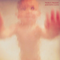 MIKE PRIDE - BIRTHING DAYS (DIGIPAK) CD