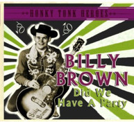 BILLY BROWN - DID WE HAVE A PARTY CD