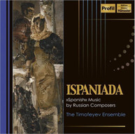 TIMOFEYEV ENSEMBLE - ISPANIADA: SPANISH MUSIC BY RUSSIAN COMPOSERS CD