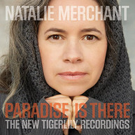 NATALIE MERCHANT - PARADISE IS THERE: THE NEW TIGERLILY RECORDINGS CD