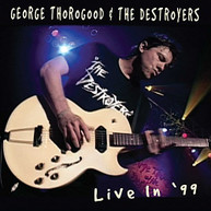 GEORGE THOROGOOD & DESTROYERS - LIVE IN 99 (REISSUE) CD