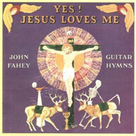 JOHN FAHEY - YES JESUS LOVES ME (UK) CD