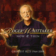 ROGER - NOW WHITTAKER & THEN: GREATEST HITS 1964 - NOW & THEN: GREATEST CD