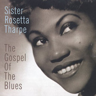 SISTER ROSETTA THARPE - GOSPEL OF BLUES CD