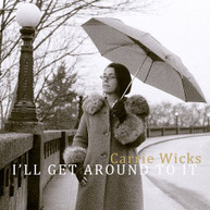 CARRIE WICKS - I'LL GET AROUND TO IT CD