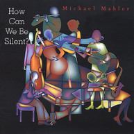 MICHAEL MAHLER - HOW CAN WE BE SILENT CD
