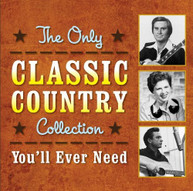 ONLY CLASSIC COUNTRY COLLECTION YOU'LL EVER - VARIOUS CD