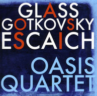 OASIS QUARTET GLASS ESCAICH GOTKOVSKY - OASIS QUARTET PLAYS GLASS CD