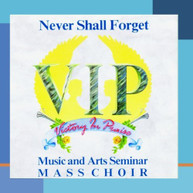 VIP MUSIC & ARTS SEMINAR MASS CHOIR - NEVER SHALL FORGET CD