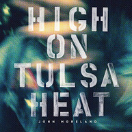 JOHN MORELAND - HIGH ON TULSA HEAT CD