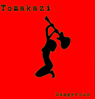 TOMAKAZI - DANGEROUS CD