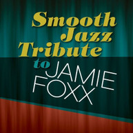 SMOOTH JAZZ TRIBUTE TO JAMIE FOXX VARIOUS CD