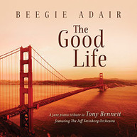 BEEGIE ADAIR - GOOD LIFE: A JAZZ PIANO TRIBUTE TO TONY BENNETT CD