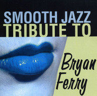 SMOOTH JAZZ TRIBUTE TO BRYAN FERRY VARIOUS CD