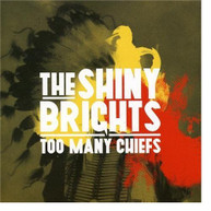 SHINY BRIGHTS - TOO MANY CHIEFS CD