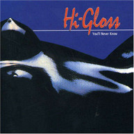 HI -GLOSS - YOU'LL NEVER KNOW (IMPORT) CD