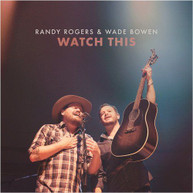 RANDY ROGERS WADE BOWEN - WATCH THIS CD