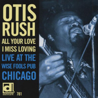 OTIS RUSH - ALL YOUR LOVE I MISS LOVING: LIVE AT WISE FOOLS CD