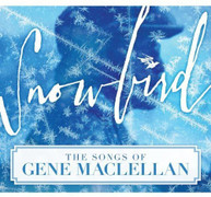 SNOWBIRD: THE SONGS OF GENE MACLELLAN VARIOUS CD
