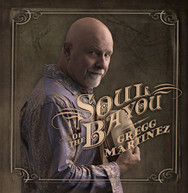 GREGG MARTINEZ - SOUL OF THE BAYOU CD