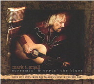 MARK T SMALL - SCREAMIN & CRYIN THE BLUES (DIGIPAK) CD