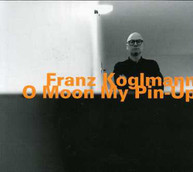 FRANZ KOGLMANN - O MOON MY PIN UP (IMPORT) CD