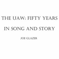 JOE GLAZER - THE UAW: FIFTY YEARS IN SONG AND STORY CD